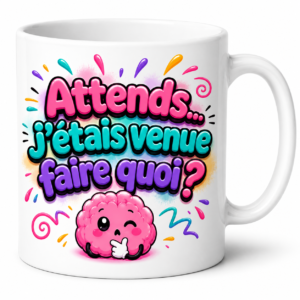 Mug TDAH humour Attends j'étais venue faire quoi